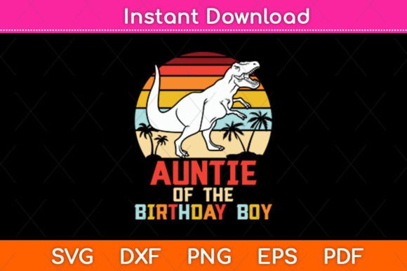 Auntie of the Birthday Boy Dinosaur Svg for Crafts & Graphics