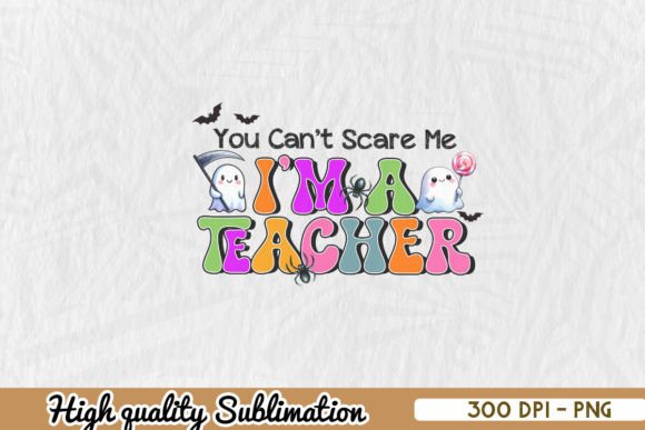 Can t Scare Me I m a Teacher PNG: Graphics for Crafts