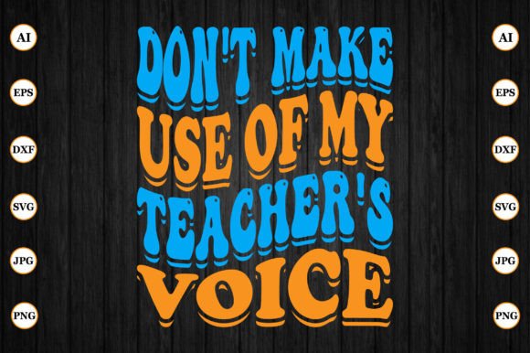 Don t Make Use of My Teacher s Voice Graphics for Crafts