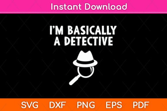 I m Basically a Detective Svg Design for Graphics and Crafts