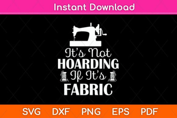 It’s Not Hoarding if It’s Fabric Svg: Graphics for Crafts