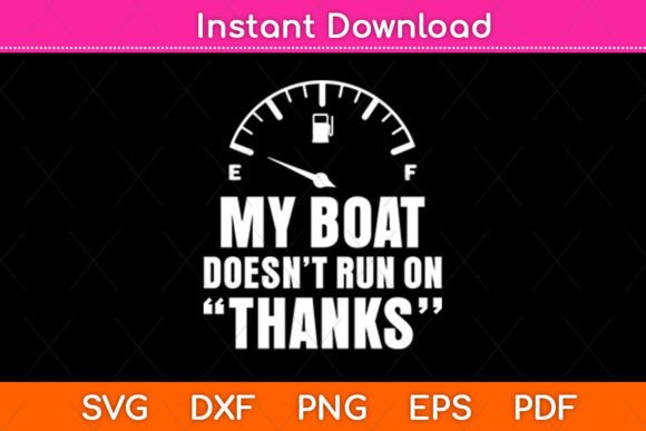 My Boat Doesn t Run on Thanks Svg File: Graphics for Crafts