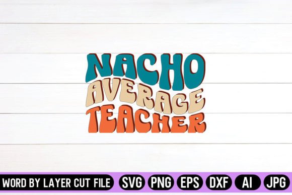 Nacho Average Teacher Retro Graphics for Crafts