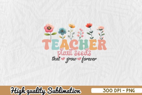 Retro Teacher Seeds Grow Forever PNG: Graphics for Crafts