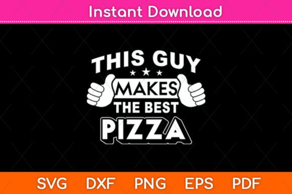 This Guy Makes the Best Pizza Svg: Graphics for Crafts